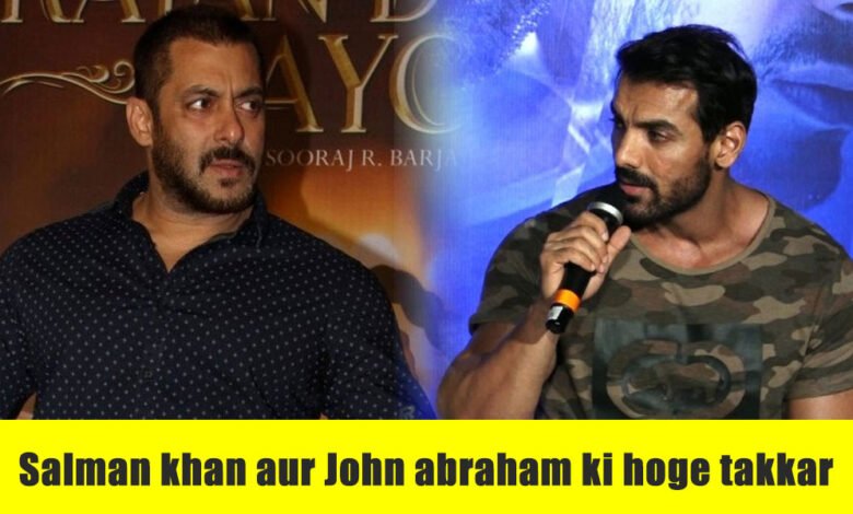 salman khan aur john abraham ki hoge takkar