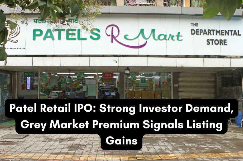 Patel Retail IPO: Strong Investor Demand, Grey Market Premium Signals Listing Gains