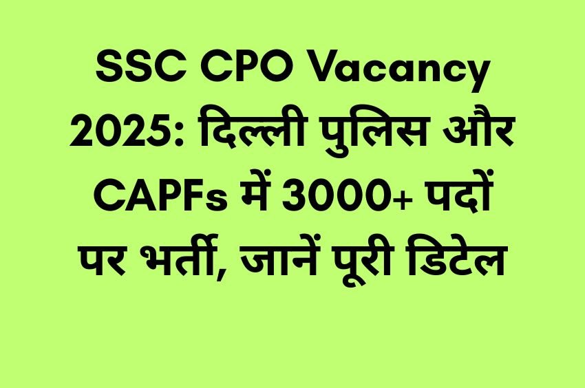 ssc cpo vacancy 2025 delhi police capfs sub inspector