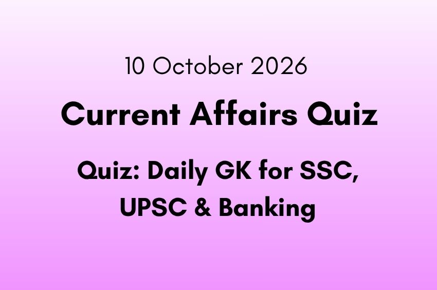 10 October 2026 Current Affairs Quiz Daily GK Questions for SSC, UPSC & Banking