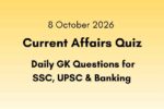 8 October 2026 Current Affairs Quiz: Daily GK Questions for SSC, UPSC & Banking