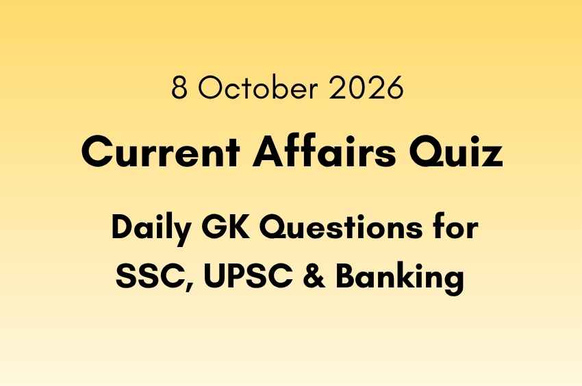8 October 2026 Current Affairs Quiz: Daily GK Questions for SSC, UPSC & Banking