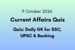 9 October 2026 Current Affairs Quiz Daily GK Questions for SSC, UPSC & Banking