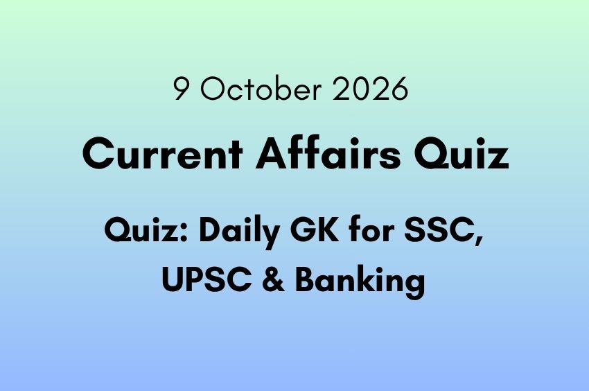 9 October 2026 Current Affairs Quiz Daily GK Questions for SSC, UPSC & Banking